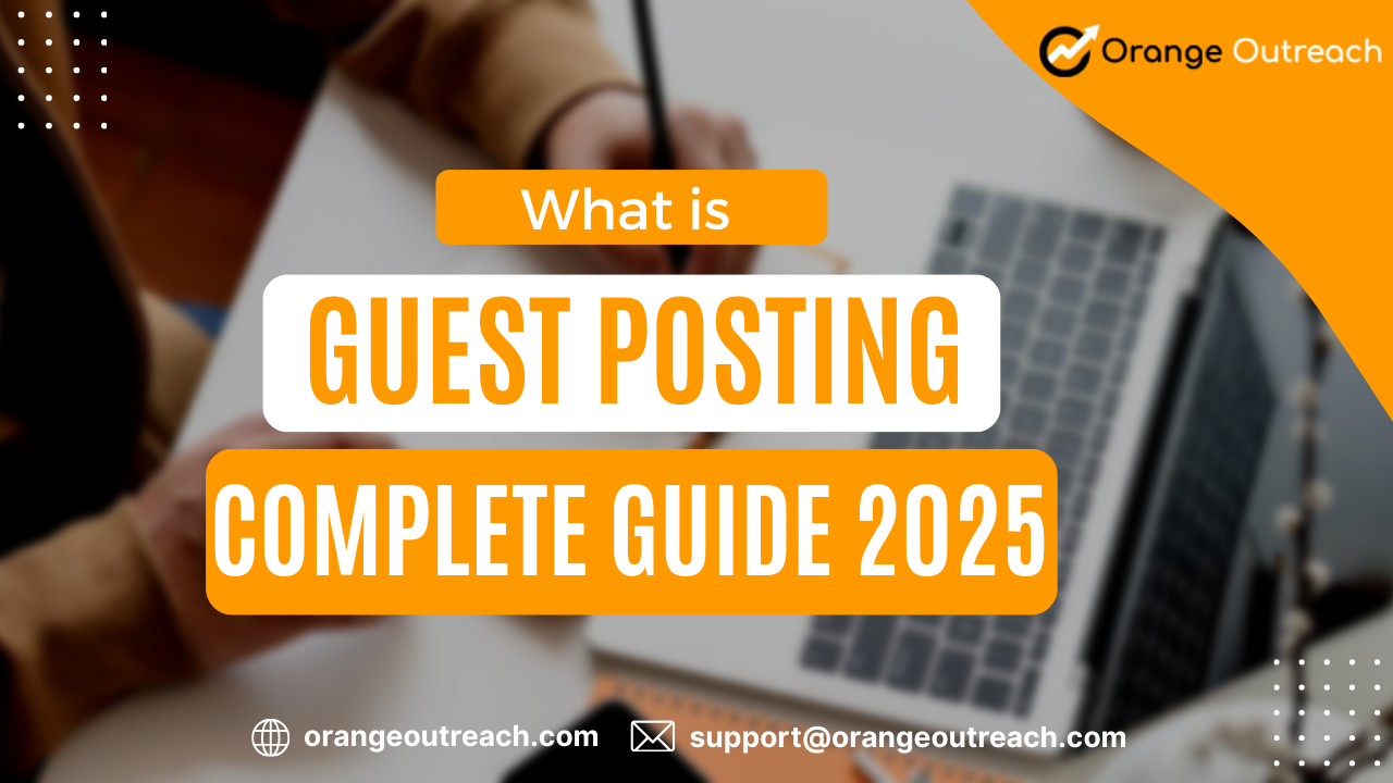 Guest Posting Complete Guide 2025 – Orange Outreach SEO Beginners Guide